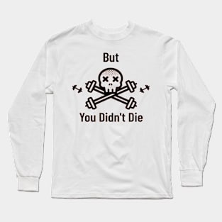 But you didn't die Long Sleeve T-Shirt